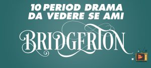 10 period drama da vedere se ami Bridgerton