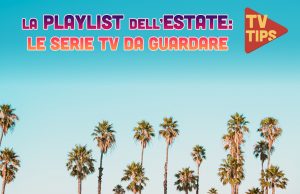 Le serie tv da vedere questa estate